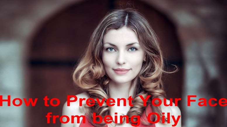 How to Prevent Your Face from being Oily Fast Naturally at Home
